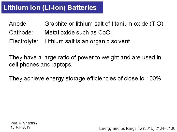 Lithium ion (Li-ion) Batteries Anode: Cathode: Graphite or lithium salt of titanium oxide (Ti.