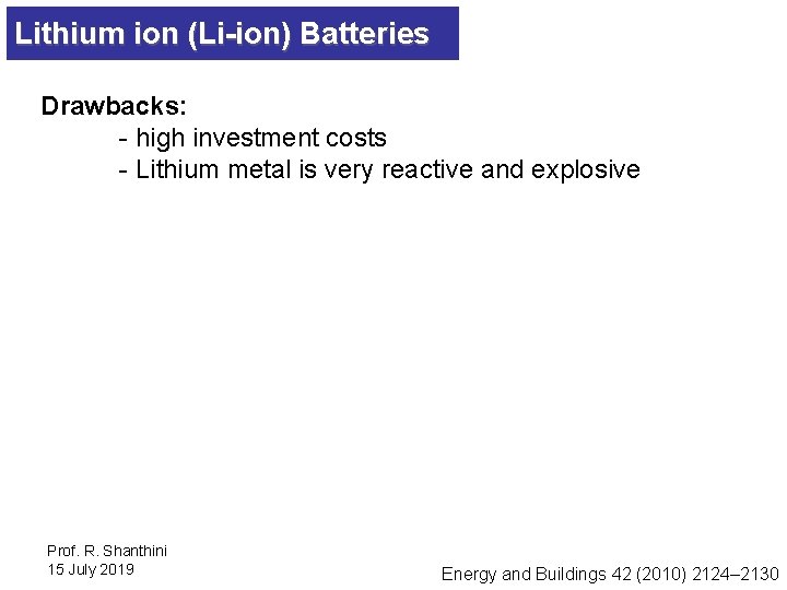 Lithium ion (Li-ion) Batteries Drawbacks: - high investment costs - Lithium metal is very
