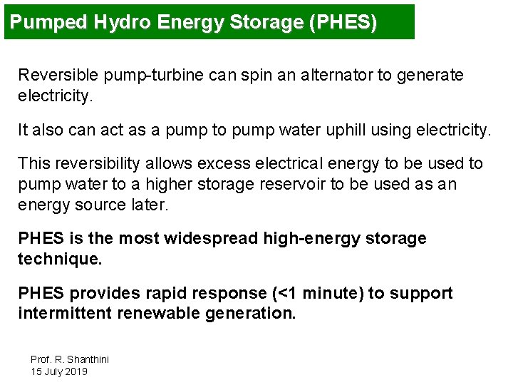 Pumped Hydro Energy Storage (PHES) Reversible pump-turbine can spin an alternator to generate electricity.