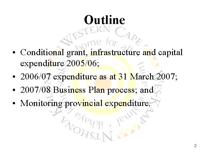 Outline • Conditional grant, infrastructure and capital expenditure 2005/06; • 2006/07 expenditure as at