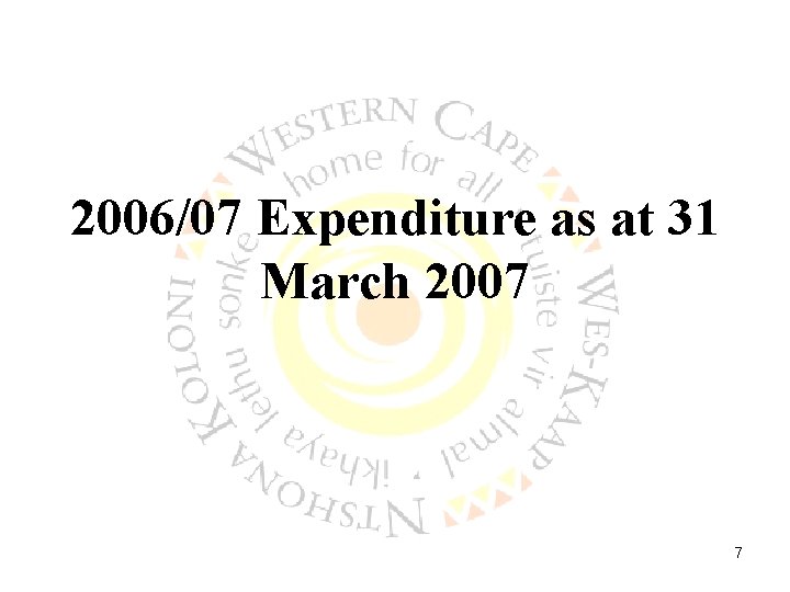 2006/07 Expenditure as at 31 March 2007 7 