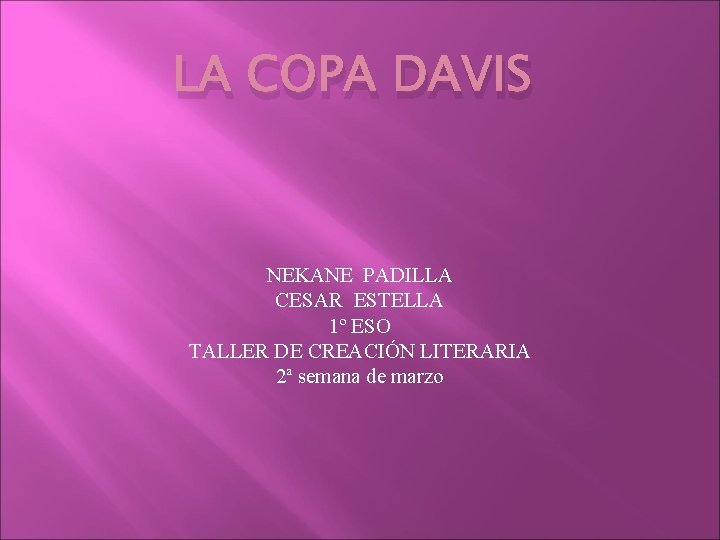 LA COPA DAVIS NEKANE PADILLA CESAR ESTELLA 1º ESO TALLER DE CREACIÓN LITERARIA 2ª