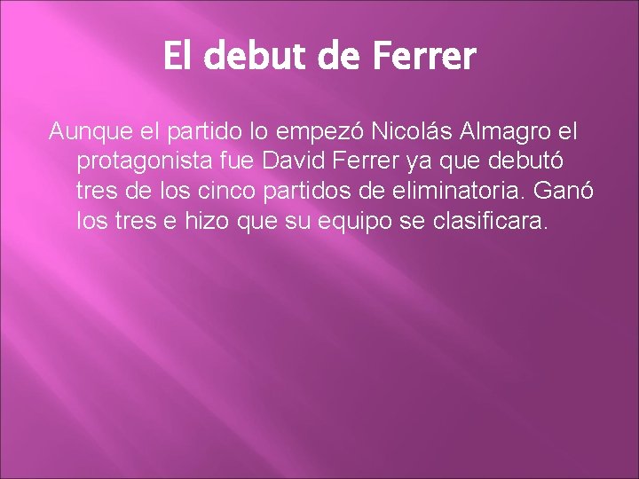 El debut de Ferrer Aunque el partido lo empezó Nicolás Almagro el protagonista fue