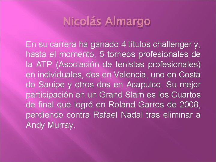 Nicolás Almargo En su carrera ha ganado 4 títulos challenger y, hasta el momento,