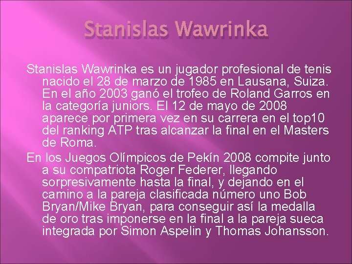 Stanislas Wawrinka es un jugador profesional de tenis nacido el 28 de marzo de