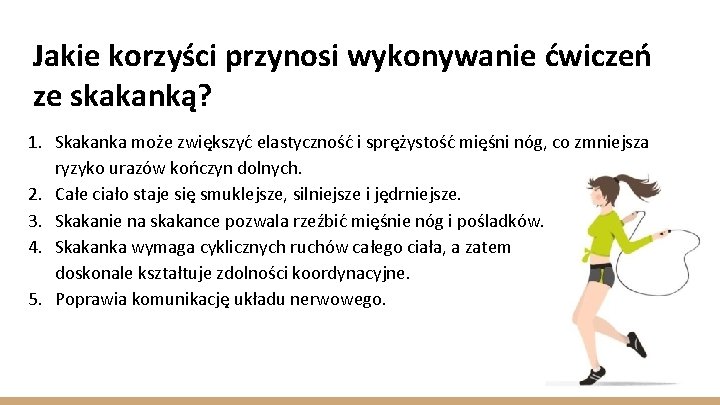 Jakie korzyści przynosi wykonywanie ćwiczeń ze skakanką? 1. Skakanka może zwiększyć elastyczność i sprężystość