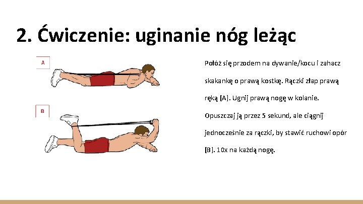 2. Ćwiczenie: uginanie nóg leżąc Połóż się przodem na dywanie/kocu i zahacz skakankę o