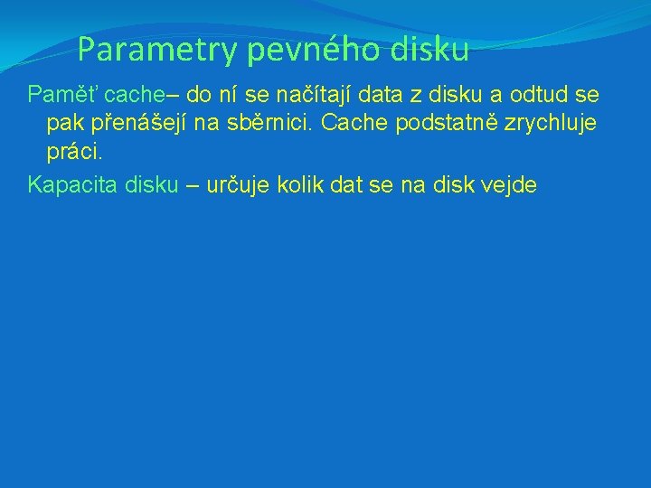 Parametry pevného disku Paměť cache– do ní se načítají data z disku a odtud