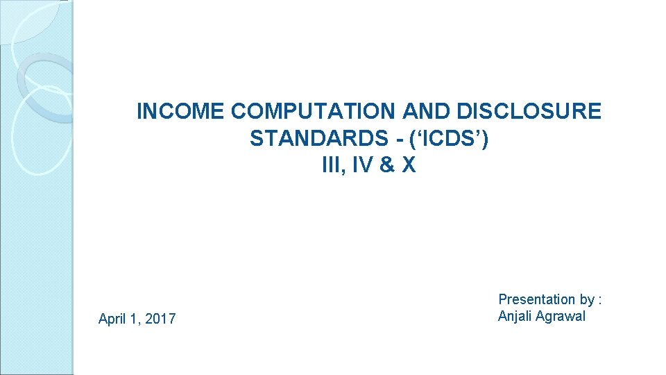 INCOME COMPUTATION AND DISCLOSURE STANDARDS - (‘ICDS’) III, IV & X April 1, 2017