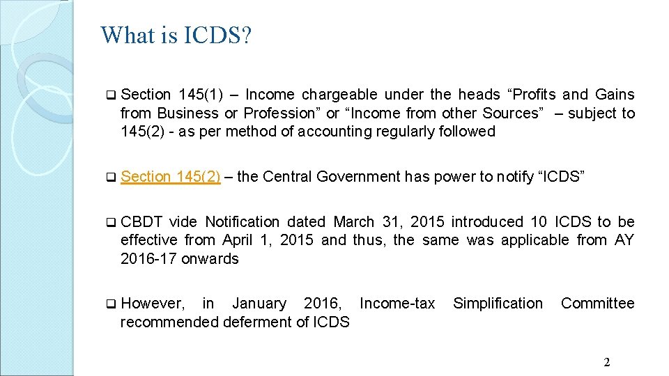 What is ICDS? q Section 145(1) – Income chargeable under the heads “Profits and