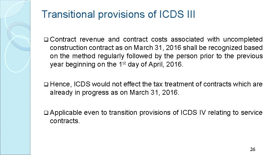 Transitional provisions of ICDS III q Contract revenue and contract costs associated with uncompleted