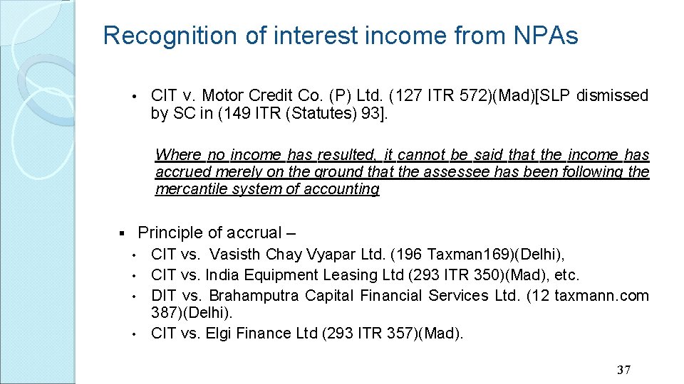 Recognition of interest income from NPAs • CIT v. Motor Credit Co. (P) Ltd.