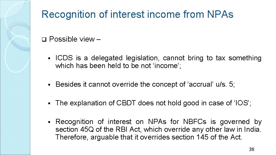 Recognition of interest income from NPAs q Possible view – § ICDS is a