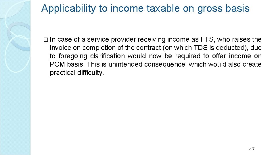 Applicability to income taxable on gross basis q In case of a service provider