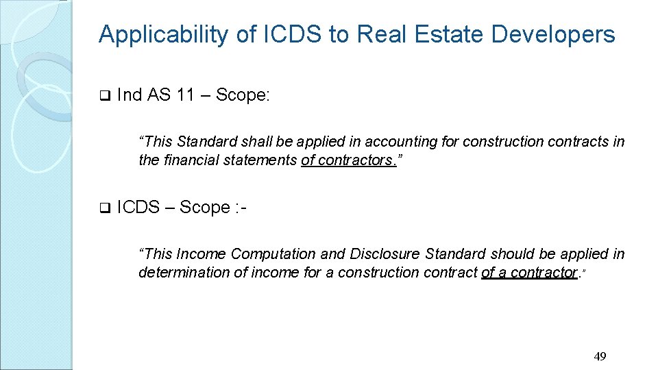 Applicability of ICDS to Real Estate Developers q Ind AS 11 – Scope: “This