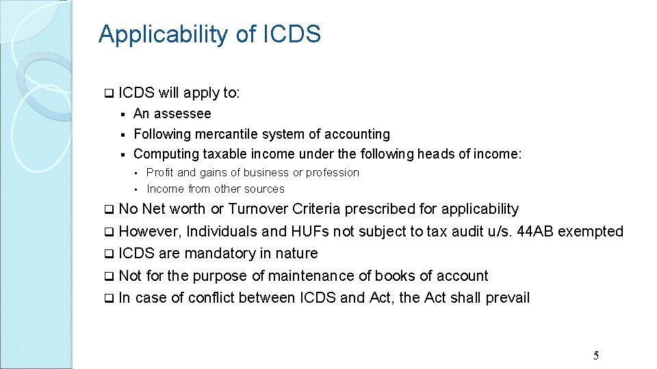 Applicability of ICDS q ICDS will apply to: An assessee § Following mercantile system