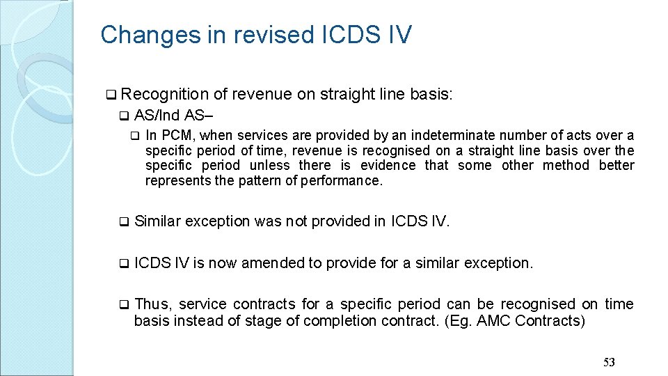 Changes in revised ICDS IV q Recognition q of revenue on straight line basis:
