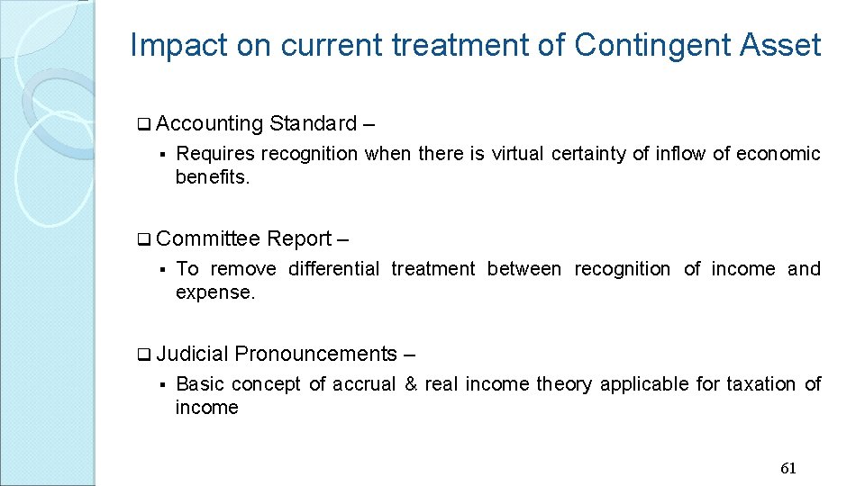 Impact on current treatment of Contingent Asset q Accounting § Requires recognition when there