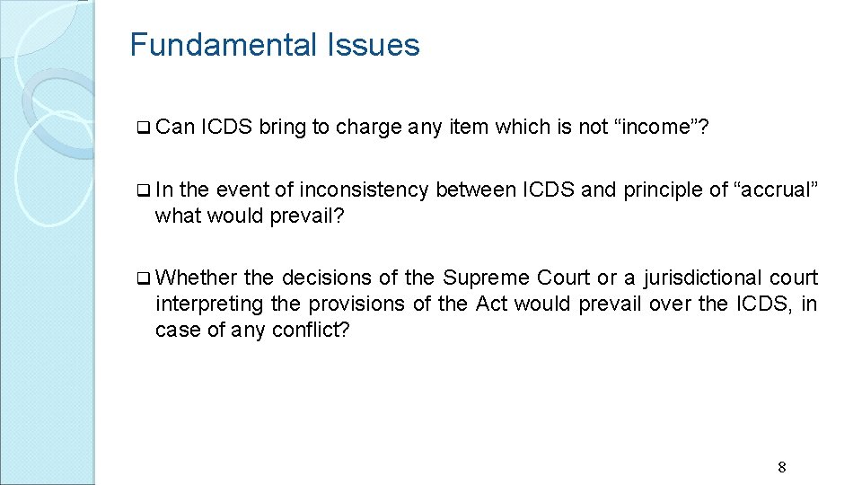 Fundamental Issues q Can ICDS bring to charge any item which is not “income”?