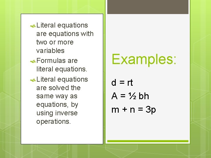  Literal equations are equations with two or more variables Formulas are literal equations.