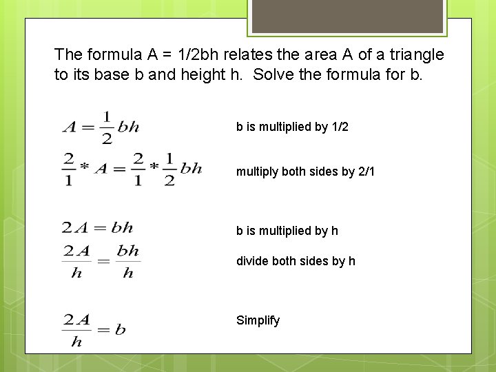 The formula A = 1/2 bh relates the area A of a triangle to