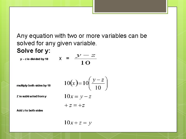 Any equation with two or more variables can be solved for any given variable.