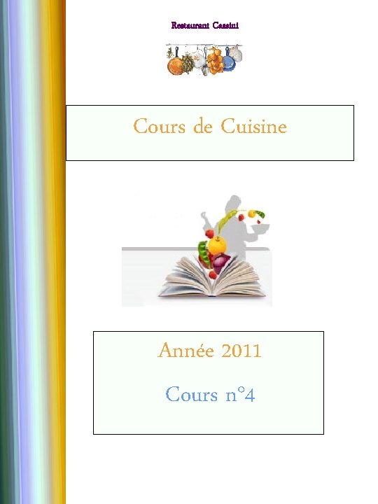 Restaurant Cassini Cours de Cuisine Année 2011 Cours n° 4 