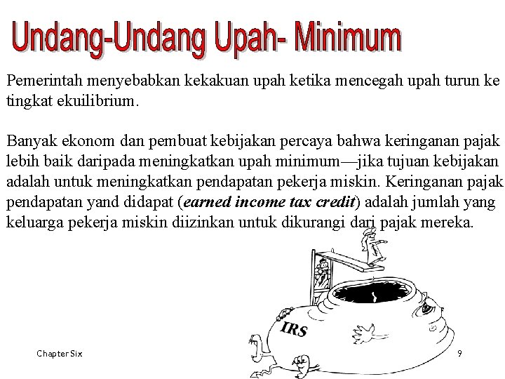 Pemerintah menyebabkan kekakuan upah ketika mencegah upah turun ke tingkat ekuilibrium. Banyak ekonom dan