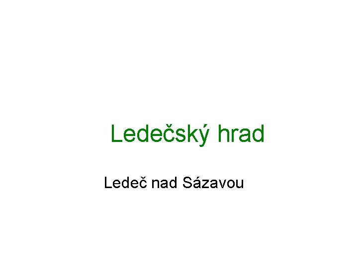 Ledečský hrad Ledeč nad Sázavou 