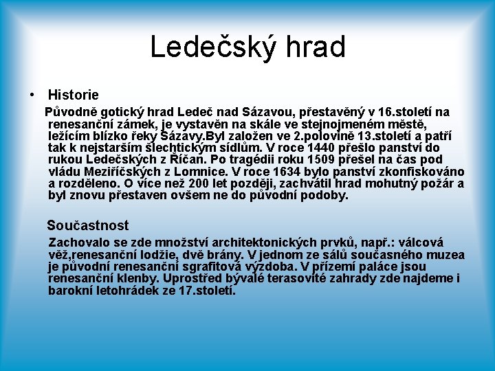 Ledečský hrad • Historie Původně gotický hrad Ledeč nad Sázavou, přestavěný v 16. století