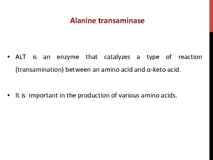 Alanine transaminase • ALT is an enzyme that catalyzes a type of reaction (transamination)