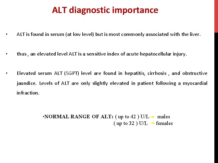 ALT diagnostic importance • ALT is found in serum (at low level) but is