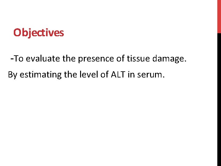 Objectives -To evaluate the presence of tissue damage. By estimating the level of ALT