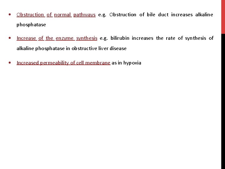  • Obstruction of normal pathways e. g. Obstruction of bile duct increases alkaline