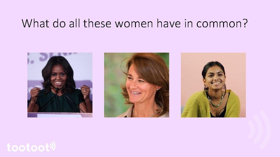 What do all these women have in common? 