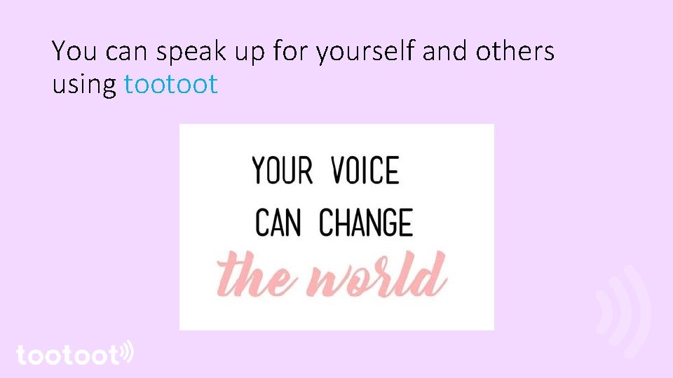 You can speak up for yourself and others using tootoot 