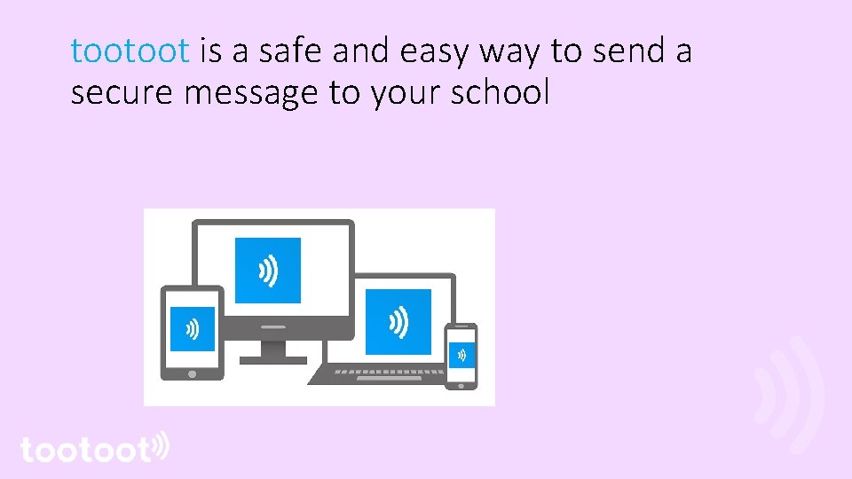 tootoot is a safe and easy way to send a secure message to your