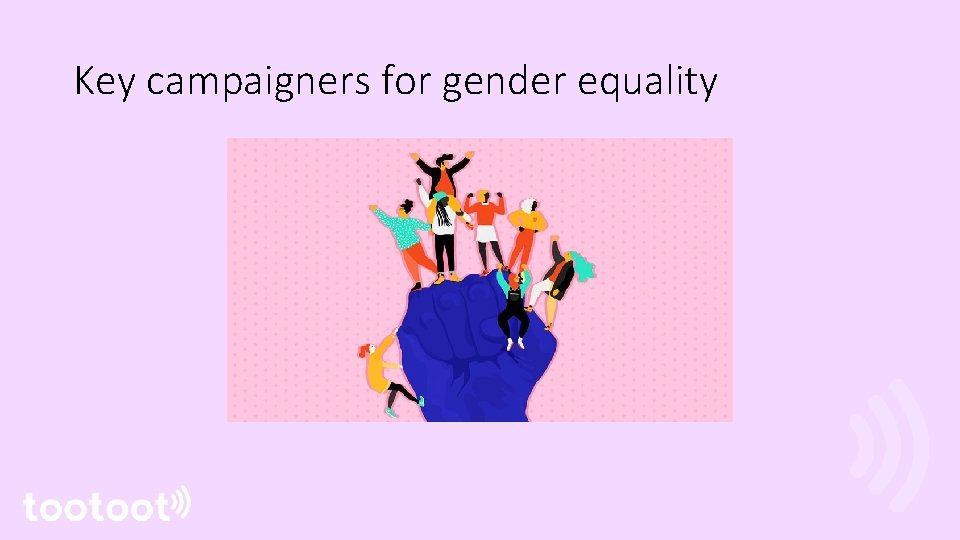 Key campaigners for gender equality 