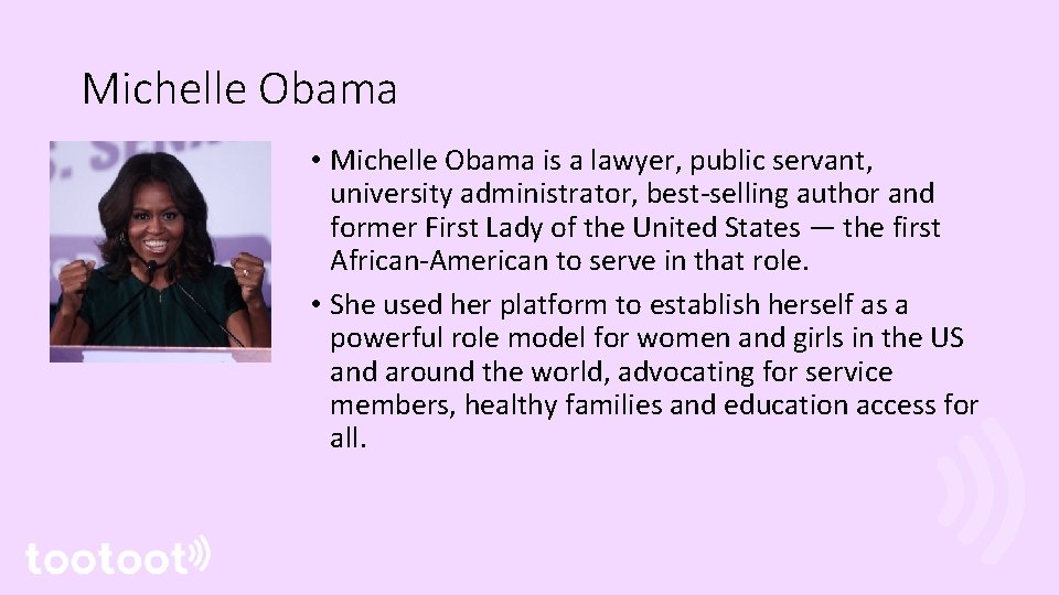 Michelle Obama • Michelle Obama is a lawyer, public servant, university administrator, best-selling author