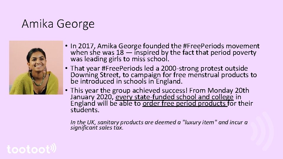 Amika George • In 2017, Amika George founded the #Free. Periods movement when she
