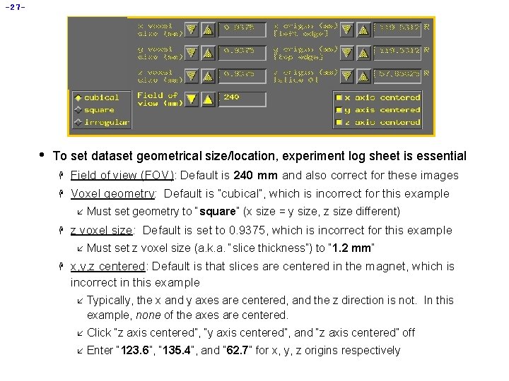 -27 - • To set dataset geometrical size/location, experiment log sheet is essential H