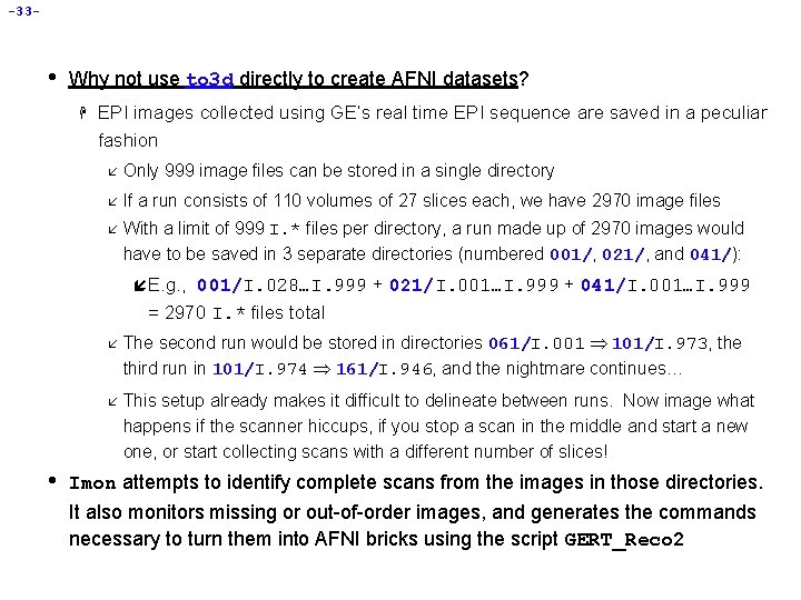 -33 - • Why not use to 3 d directly to create AFNI datasets?