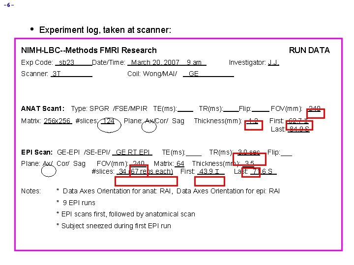 -6 - • Experiment log, taken at scanner: NIMH-LBC--Methods FMRI Research Exp Code: sb