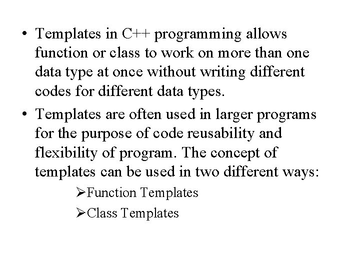 • Templates in C++ programming allows function or class to work on more