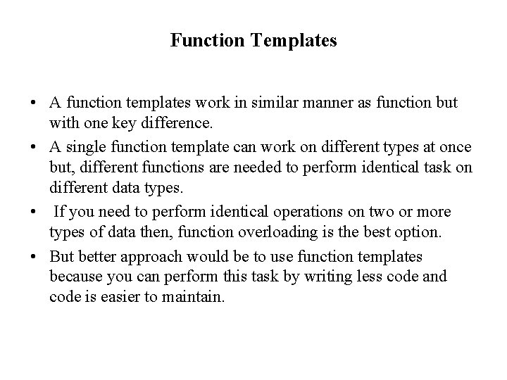 Function Templates • A function templates work in similar manner as function but with