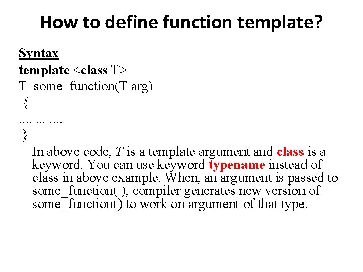 How to define function template? Syntax template <class T> T some_function(T arg) {. .