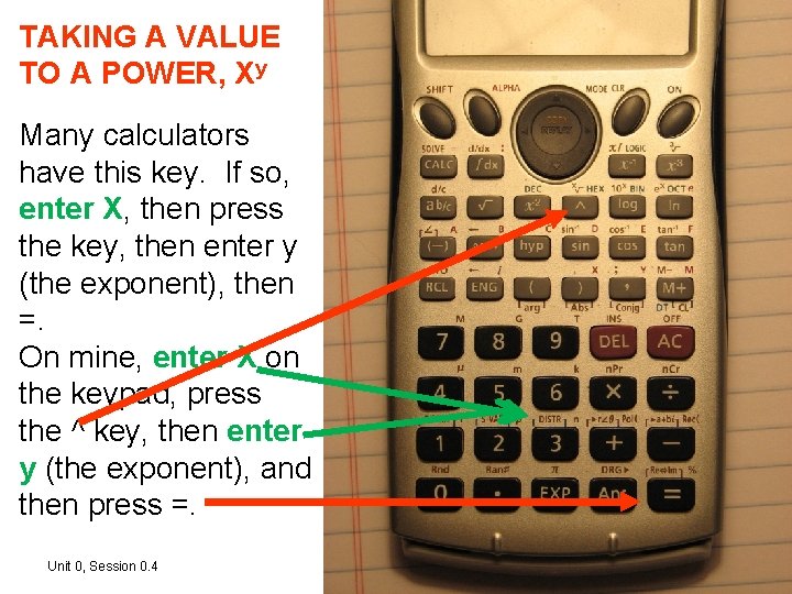 TAKING A VALUE TO A POWER, Xy Many calculators have this key. If so, TAKING A VALUE TO A POWER, Xy Many calculators have this key. If so,
