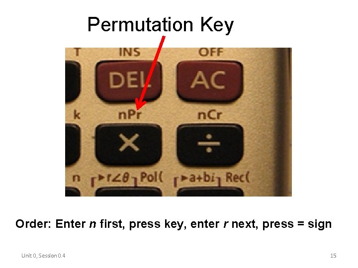 Permutation Key Order: Enter n first, press key, enter r next, press = sign Permutation Key Order: Enter n first, press key, enter r next, press = sign