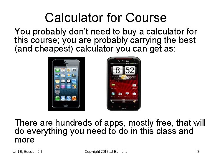 Calculator for Course You probably don’t need to buy a calculator for this course; Calculator for Course You probably don’t need to buy a calculator for this course;