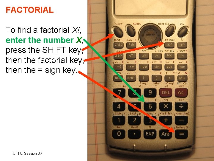FACTORIAL To find a factorial X!, enter the number X, press the SHIFT key, FACTORIAL To find a factorial X!, enter the number X, press the SHIFT key,